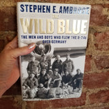 The Wild Blue: The Men and Boys Who Flew the B-24s Over Germany 1944-45 - Stephen E. Ambrose (2001 Simon & Schuster hardback)