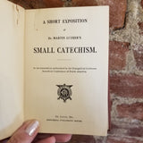 A Short Exposition of Dr. Martin Luther's Small Catechism - Evangelical Lutheran Synodical Conference of North America 1912 Concordia Publishing Co vintage HB