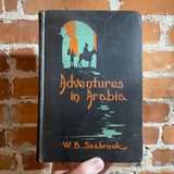 Adventures in Arabia - W.B. Seabrook - 1927 Harcout, Brace, and Company Hardback