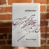 Acting Out - Bernard Stiegler - 2009 Stanford University Trade Paperback