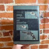 Pistols, Revolvers, and Ammunition - Michael Josserand & Jan Stevenson - 1967 Illustrated Bonanza Hardback