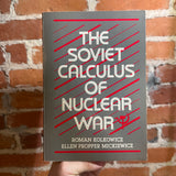 The Soviet Calculus of Nuclear War - Roman Kolkowicz & Ellen Propper Mickiewicz - 1986 Lexington Books Trade Paperback