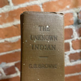 The Unknown Indian - G.B. Browne - 1930 Illustrated Hardback