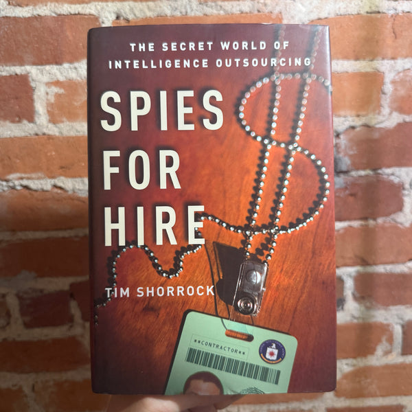 Spies For Hire: The Secret World of Intelligence Outsourcing - Tim Shorrock - 2008 Simon & Schuster Hardback