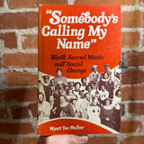 Somebody’s Calling My Name - Black Sacred Music and Social Change - Wyatt Tee Walker - 1982 2nd Trade Paperback