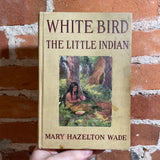 White Bird, The Little Indian - Mary Hazelton Wade - 1912 W.A. Wilde Company Hardback