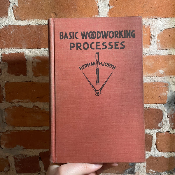 Basic Woodworking Processes - Herman Hjorth - 1935 The Bruce Publishing Company Hardback