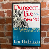 Dungeon, Fire and Sword: The Knights Templar in the Crusades - John J. Robinson - 1991 M. Evans & Company Hardback
