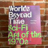 Worlds Beyond Time: Sci-FI Art of the 1970s - Adam Rowe - 2022 Abrams Hardback