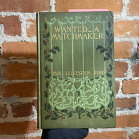 Wanted A Matchmaker - Paul Leicester Ford - 1901 Dodd Mead and Company Hardback