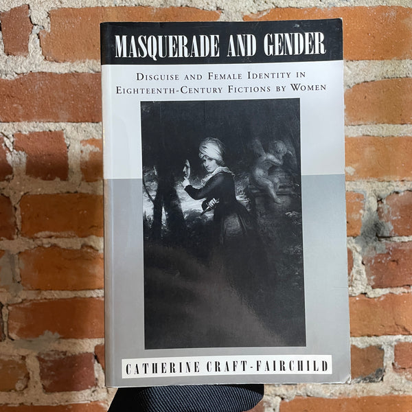 Masquerade and Gender: Disguise and Female Identity in Eighteenth-Century Fictions By Women - Catherine Craft-Fairchild - 1993 The Pennsylvania State University Paperback