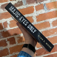 Majic Eyes Only - Ryan S. Wood - 2024 2nd Ed. Expanded and Updated Wood Enterprises Paperback
