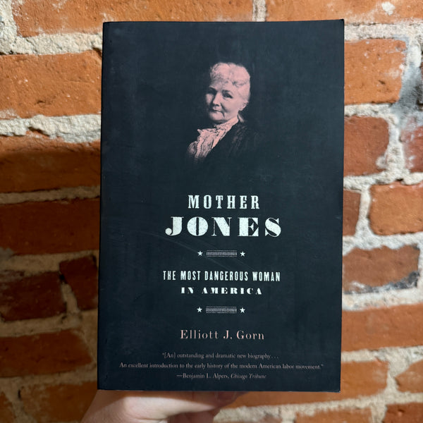Mother Jones: The Most Dangerous Woman in America - Elliott J. Gorn - Trade Paperback