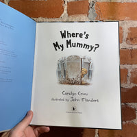 Where’s My Mummy? - Carolyn Crimi - 2008 Candlewick Press Hardback