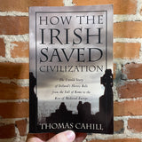 How the Irish Saved Civilization: The Untold Story of Ireland's Heroic Role from the Fall of Rome to the Rise of Medieval Europe - Thomas Cahill - Paperback