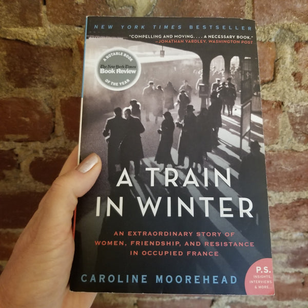 A Train in Winter: An Extraordinary Story of Women, Friendship, and Resistance in Occupied France - Caroline Moorehead