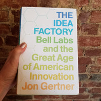 The Idea Factory: Bell Labs and the Great Age of American Innovation - Jon Gertner (2012 Hardcover Edition)