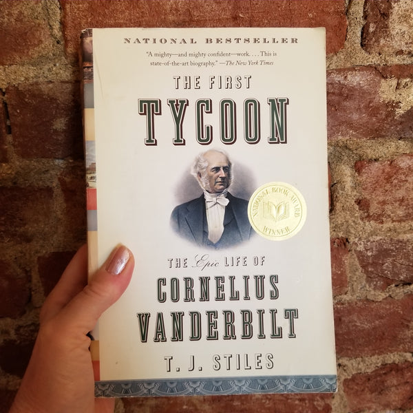 The First Tycoon: The Epic Life of Cornelius Vanderbilt - T.J. Stiles (2010 First Vintage Books Paperback Edition)