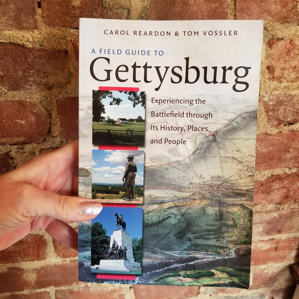 A Field Guide to Gettysburg: Experiencing the Battlefield Through Its History, Places, and People - Carol Reardon, William Thomas Vossler (2013 University of North Carolina Press paperback)