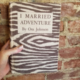 I Married Adventure - Osa Johnson (1940 First Edition, Sixth Impression zebra striped vintage Lippincott hardback)