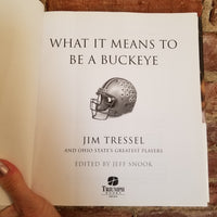 What It Means to Be a Buckeye: Jim Tressel and Ohio State's Greatest Players - Jeff Snook (Editor), Jim Tressel (Foreword) (2003 Triumph Books hardback)
