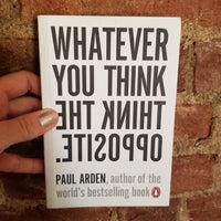 Whatever You Think, Think the Opposite - Paul Arden 2006 Penguin paperback