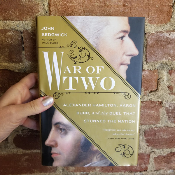 War of Two: The Dark Mystery of the Duel Between Alexander Hamilton and Aaron Burr, and Its Legacy for America - John Sedgwick 2015 1st Edition hardback