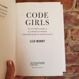 Code Girls: The Untold Story of the American Women Code Breakers of World War II - Liza Mundy 2017 Hatchette Books hardback