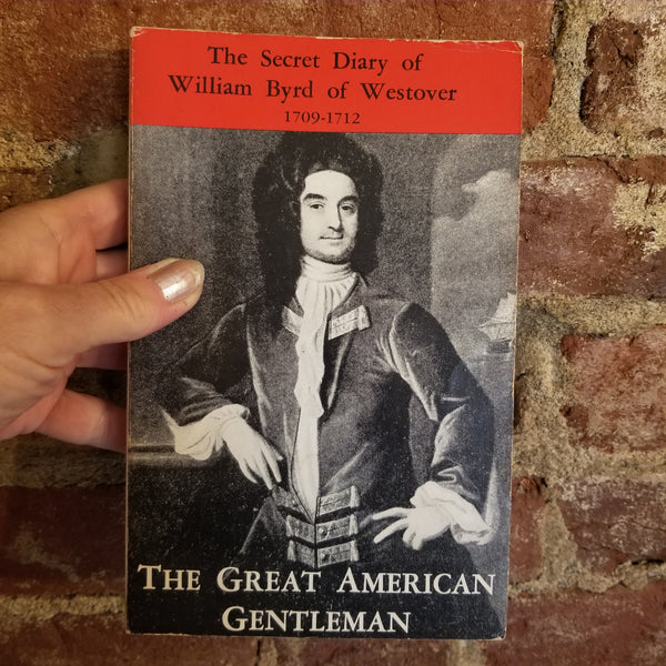 The Great American Gentleman: The Secret Diary of William Byrd 1709-1712 - Louis Wright 1963 Capricorn Books vintage paperback