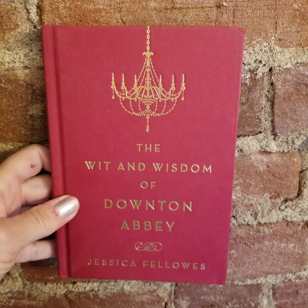 The Wit and Wisdom of Downton Abbey - Jessica Fellowes 2015 St. Martin's Griffin hardback