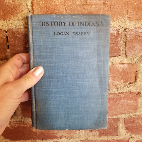 A History of Indiana - Logan Esarey -1922 Harcourt, Brace & Co vintage hardback