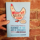 What We Believe But Cannot Prove: Today's Leading Thinkers on Science in the Age of Certainty - John Brockman 2006 Harper Perennial paperback