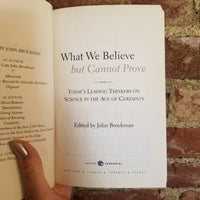 What We Believe But Cannot Prove: Today's Leading Thinkers on Science in the Age of Certainty - John Brockman 2006 Harper Perennial paperback