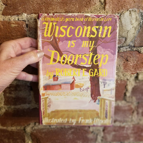 Wisconsin is My Doorstep: A Dramatist's Yarn Book of Wisconsin Lore -Robert E. Gard 1948 Longmans. Green & Co 1st edition vintage hardback