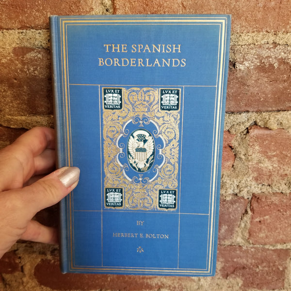 The Spanish Borderlands: A Chronicle of Old Florida and the Southwest - Herbert Eugene Bolton - 1921 Yale University Press