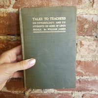 Talks To Teachers On Psychology; And To Students On Some Of Life's Ideals- William James 1916 Henry Holt & Co vintage hardback