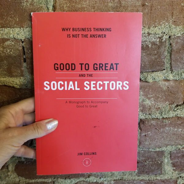  Good to Great and the Social Sectors: Why Business Thinking is  Not the Answer: 9780977326402: Collins, Jim: Books