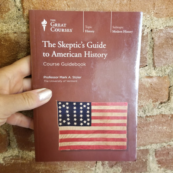 The Skeptic's Guide to American History - Mark A. Stoler 2012 The Great Courses paperback