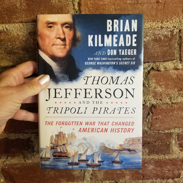 Thomas Jefferson and the Tripoli Pirates: The Forgotten War that Changed American History - Brian Kilmeade 2015 Sentinel hardback