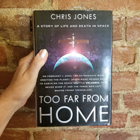 Too Far From Home: A Story of Life and Death in Space - Chris Jones 2007 Doubleday 1st edition hardback