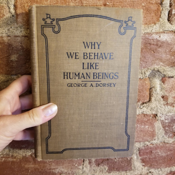 Why We Behave like Human Beings - George Amos Dorsey 1926 The Chautaqua Press vintage hardback