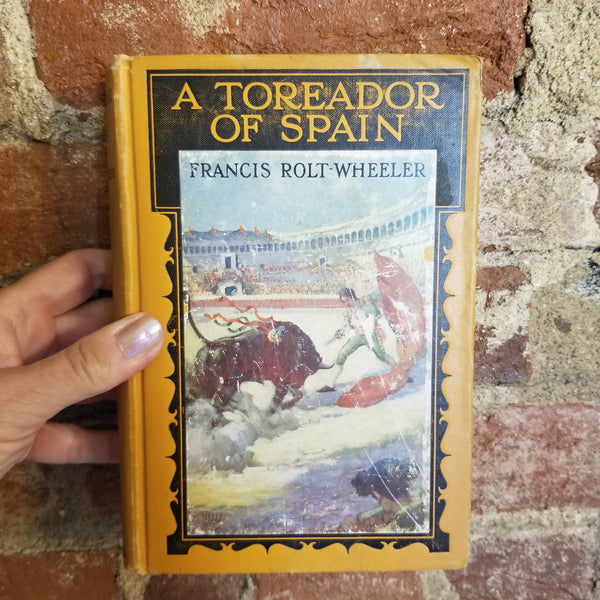 A Toreador of Spain - Francis Rolt-Wheeler 1923 George H. Doran Company vintage hardback