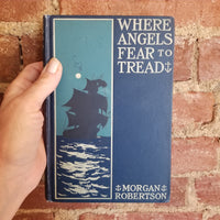 Where Angels Fear to Tread - Morgan Robertson 1899 The Century Co vintage HB