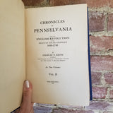 Chronicles of Pennsylvania from the English Revolution to the Peace of Aix-La-Chapelle, 1688-1748 Volume II- Charles Penrose Keith 1917 Patterson & White Co HB