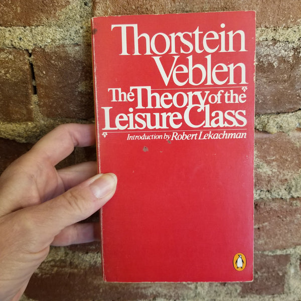 The Theory of the Leisure Class - Thorstein Veblen 1981 Penguin vintage Paperback