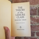 The Theory of the Leisure Class - Thorstein Veblen 1981 Penguin vintage Paperback
