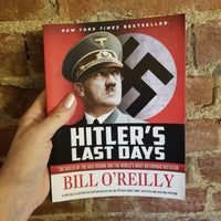 Hitler's Last Days: The Death of the Nazi Regime and the World's Most Notorious Dictator - Bill O'Reilly 2017 Henry Holt & Co PB