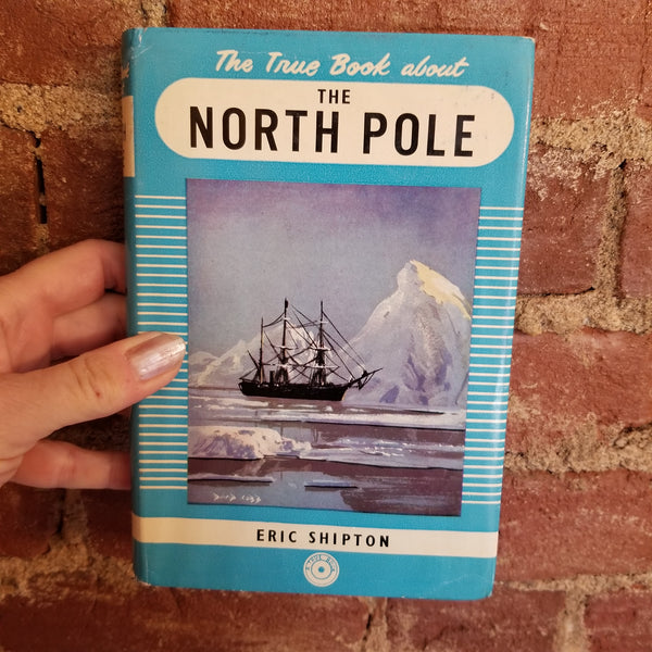 The True Book About the North Pole - Eric Shipton 1957 Frederick Muller Ltd. vintage HBDJ