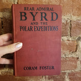 Rear Admiral Byrd And The Polar Expeditions: With An Account Of His Life And Achievements - Coram Foster 1930 AL Burt Co vintage HB - no illustrations