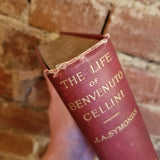The Life of Benvenuto Cellini - Benvenuto Cellini, John Addington Symonds 1924 Charles Scribner's Sons vintage HB